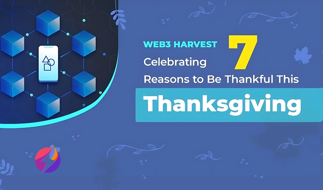 Web3 Harvest: Celebrating 7 Reasons to Be Thankful This Thanksgiving